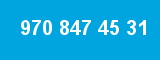 970 847 45 31